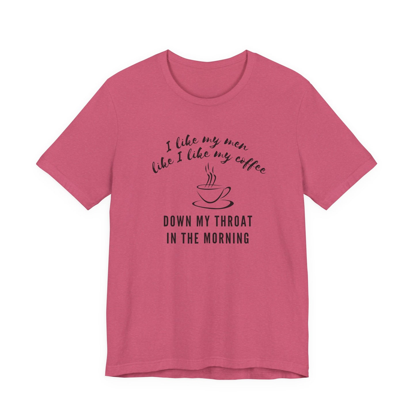 red funny Coffee tee shirt i like my men like i like my coffee down my throat in the morning