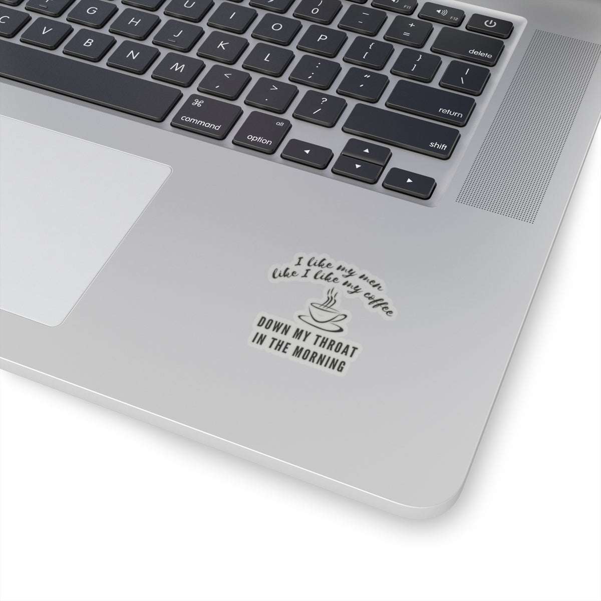funny coffee sticker i like my men like i like my coffee down my throat in the morning