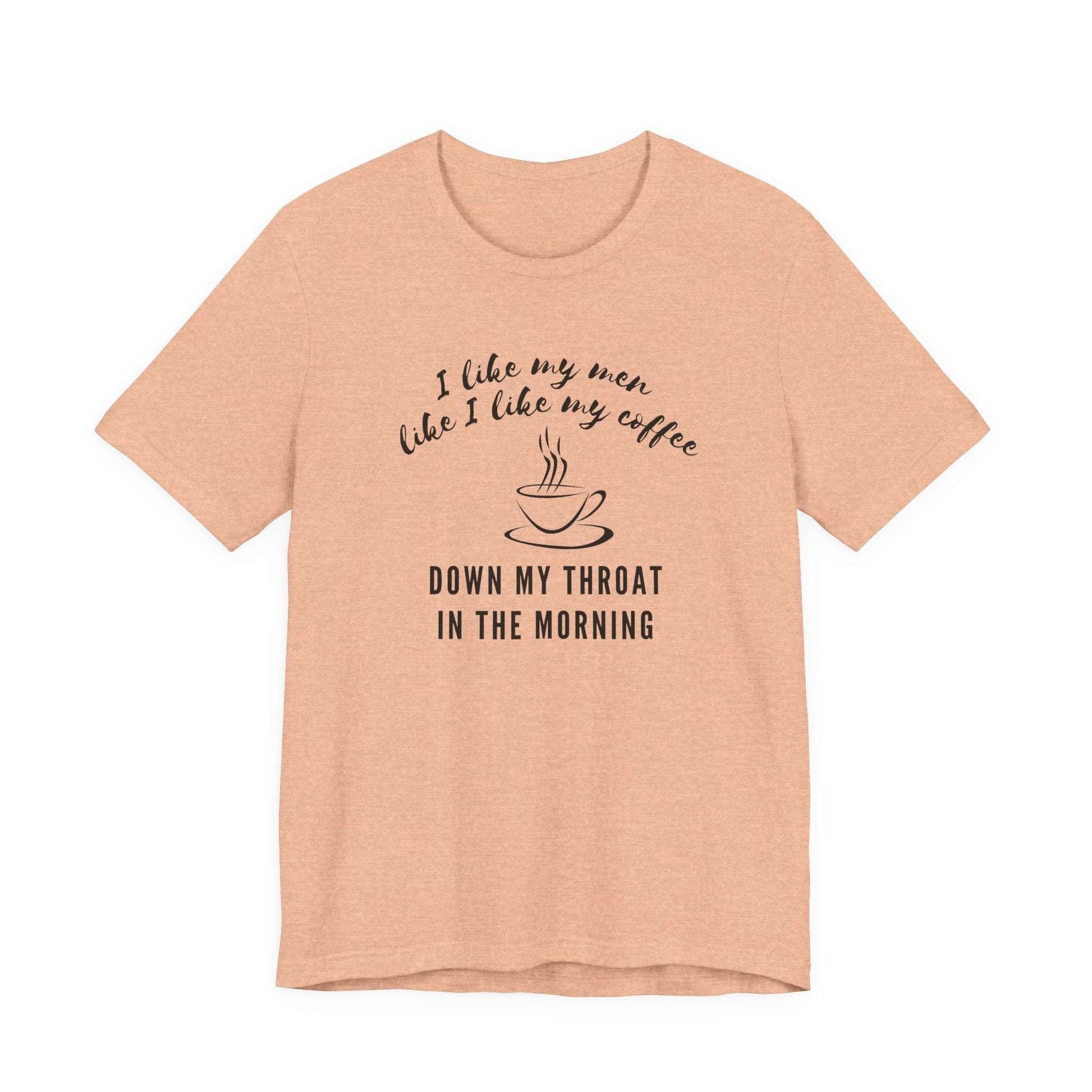 orange funny Coffee tee shirt i like my men like i like my coffee down my throat in the morning