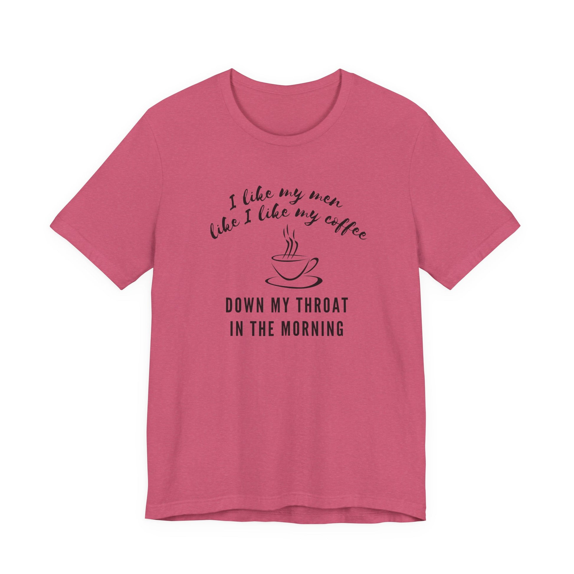 red funny Coffee tee shirt i like my men like i like my coffee down my throat in the morning