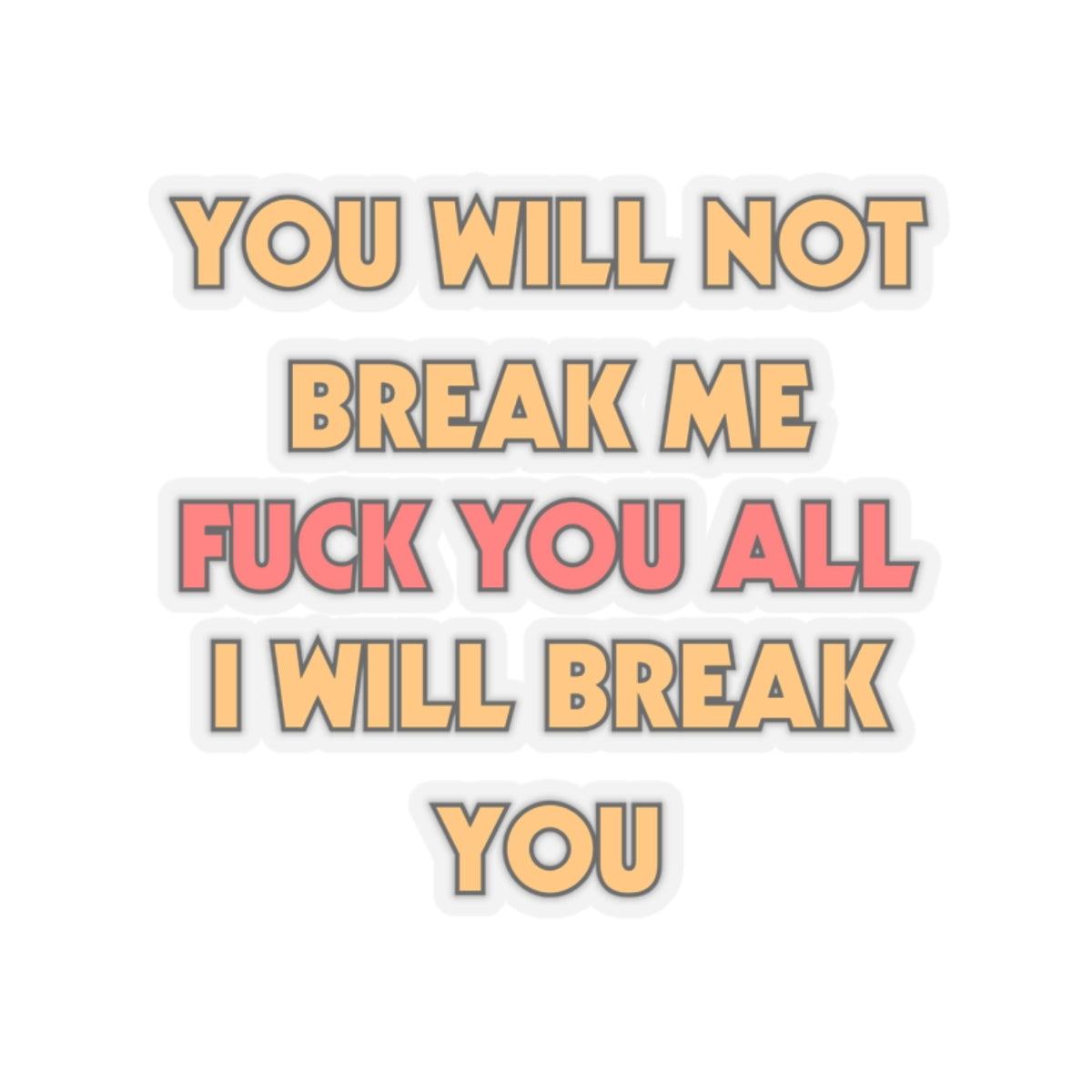 You Will Not Break Me Sticker