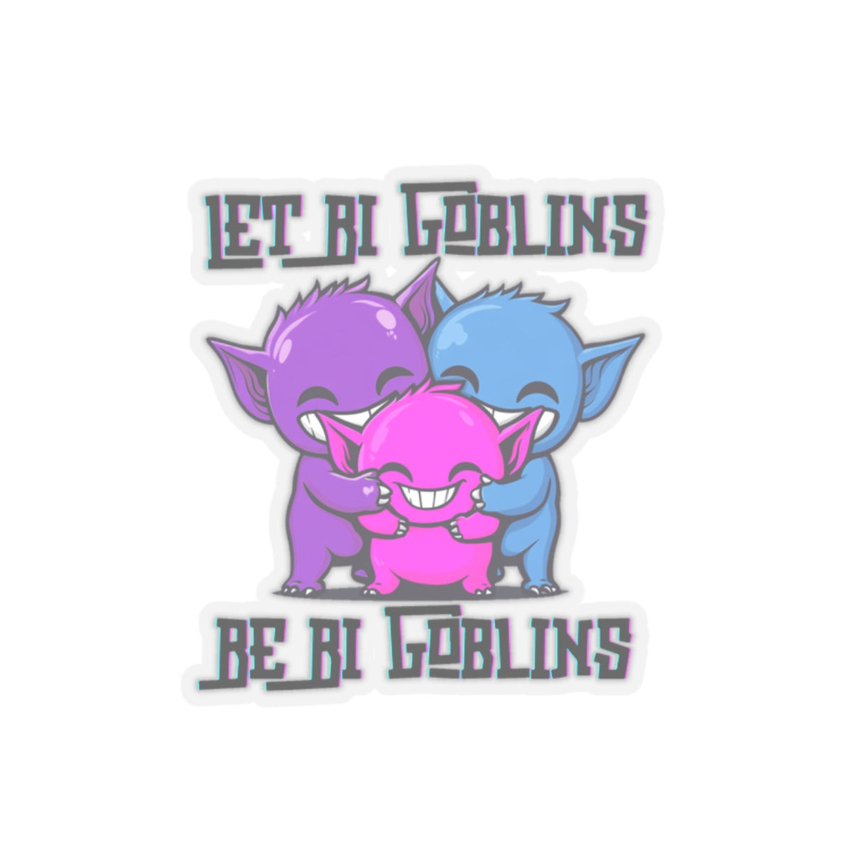 Let Bi Goblins Be Big Goblins Stickers Printify