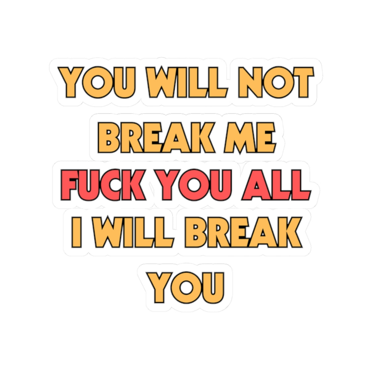 You Will Not Break Me Sticker