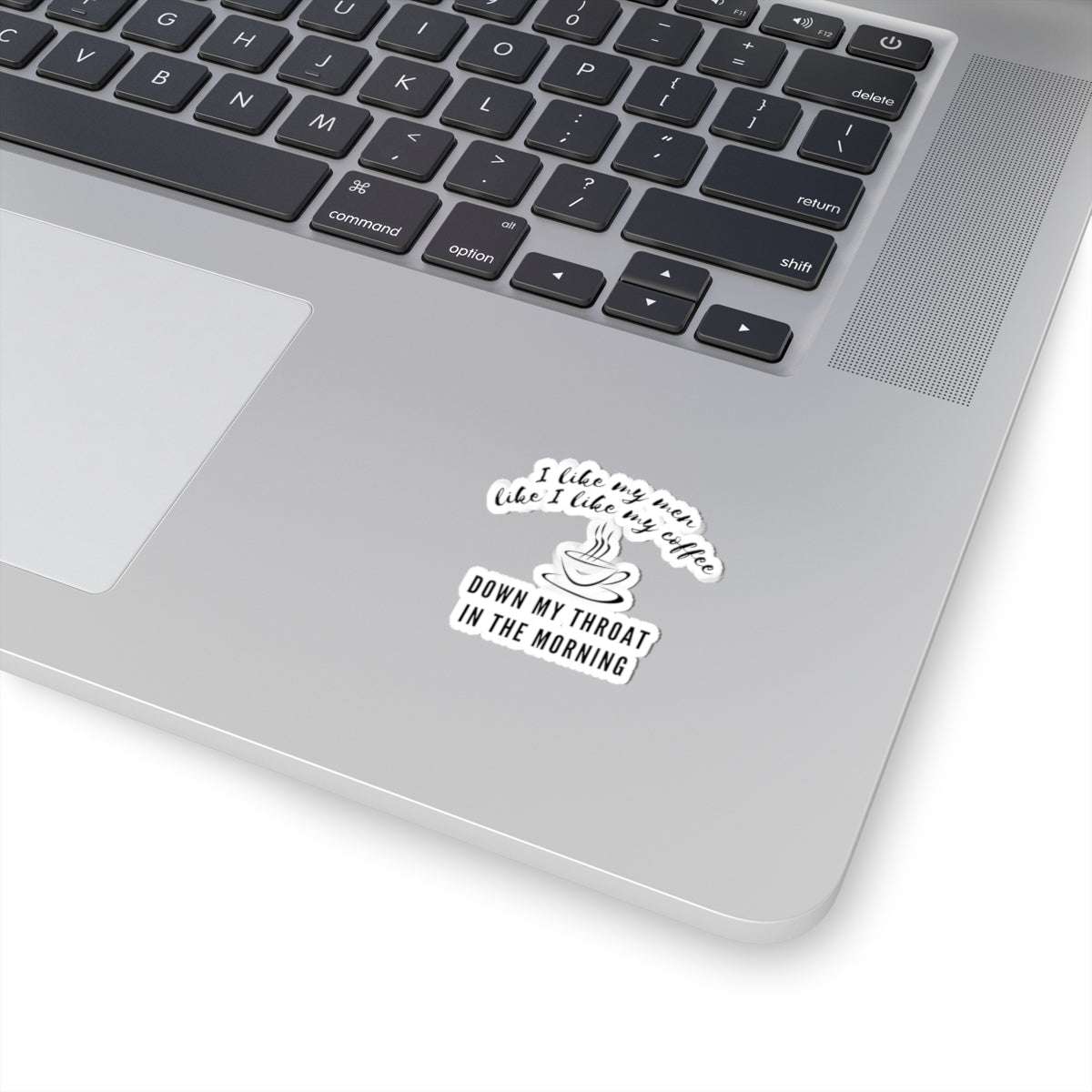 funny coffee sticker i like my men like i like my coffee down my throat in the morning