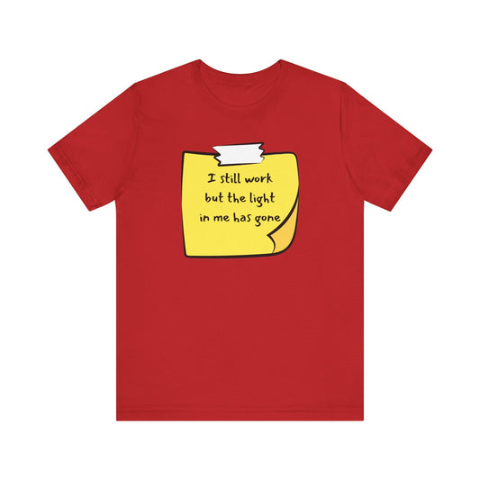 Sadness Unisex Tee - I Still Work But The Light in Me is Gone Printify