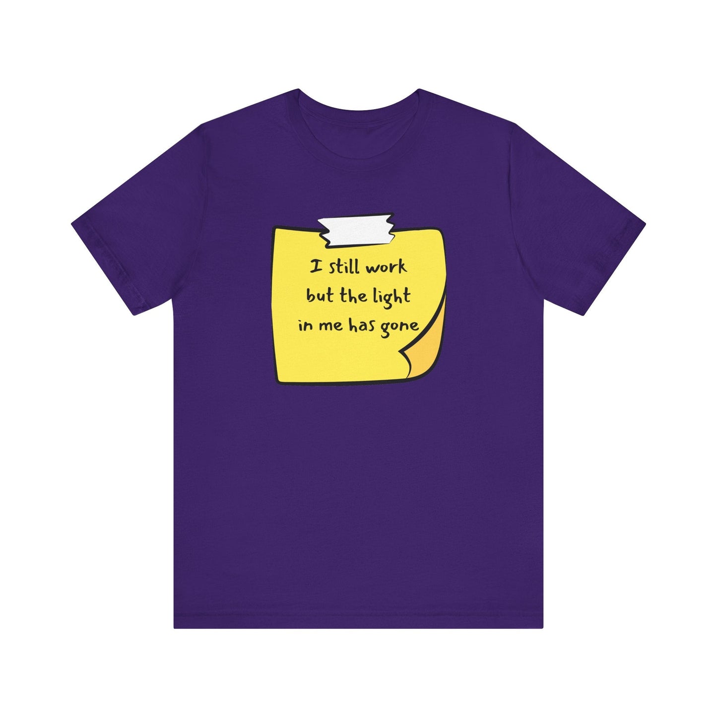 Sadness Unisex Tee - I Still Work But The Light in Me is Gone Printify