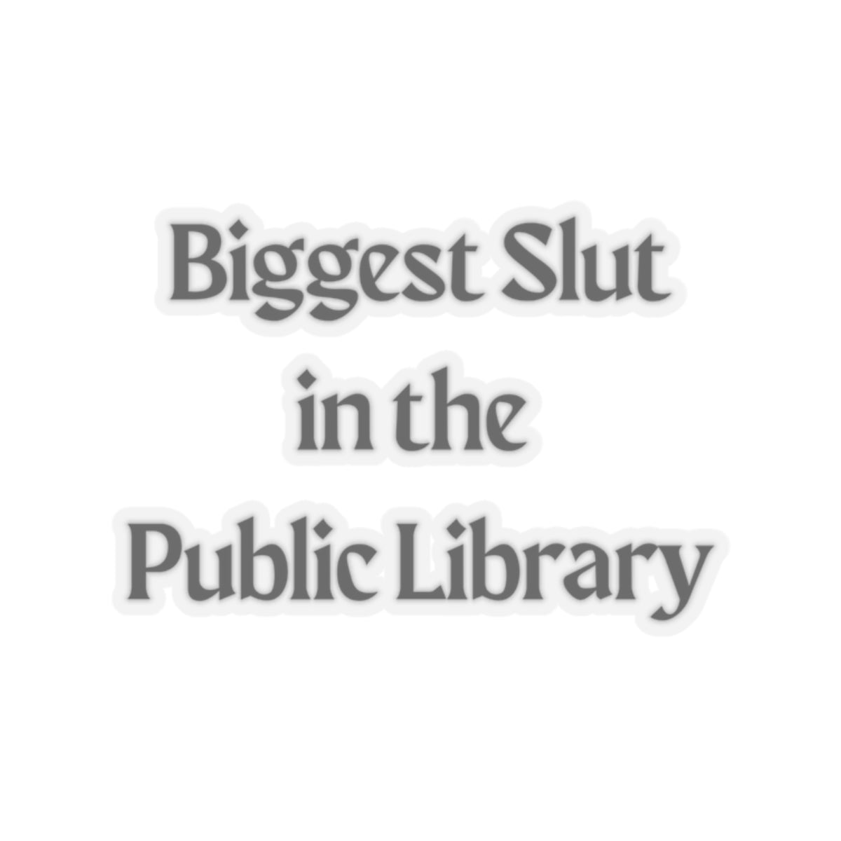 Biggest Slut in the Public Library Sticker